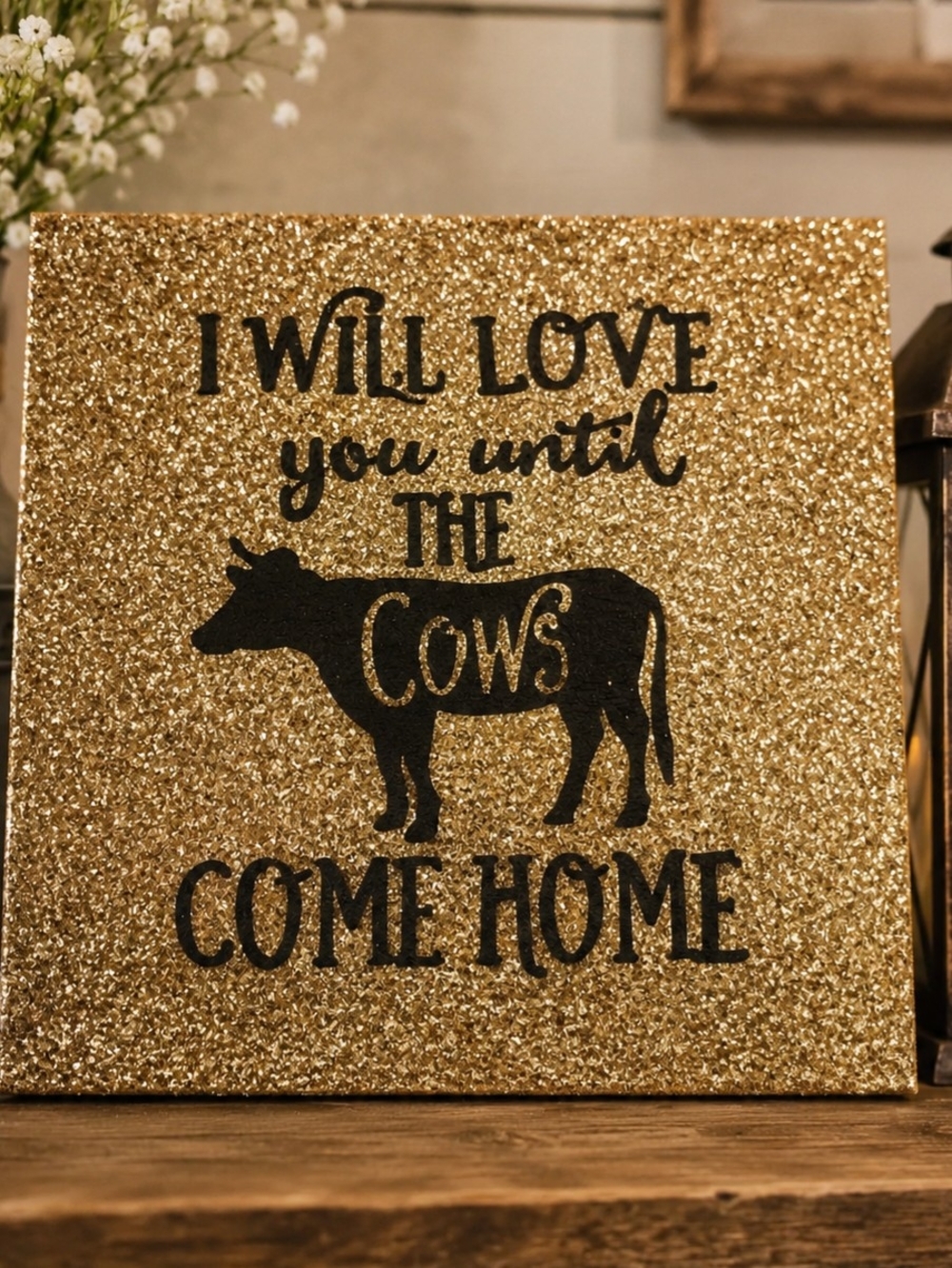 12" I Will Love You Until The Cows Come Home Sign Gold Glitter Cow Wall Art